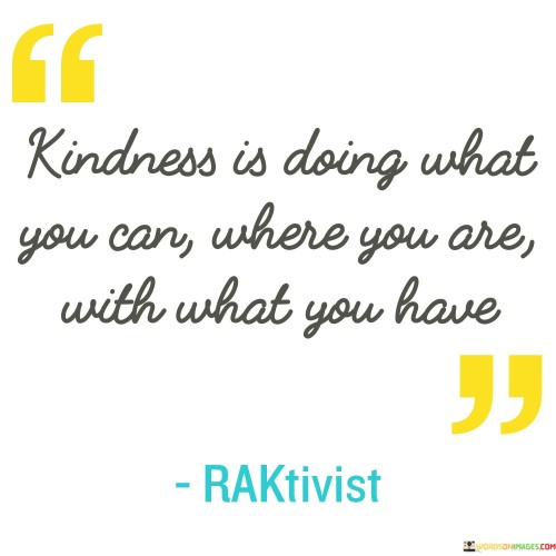 Kindness-Is-Doing-What-You-Can-Where-You-Quotes.jpeg