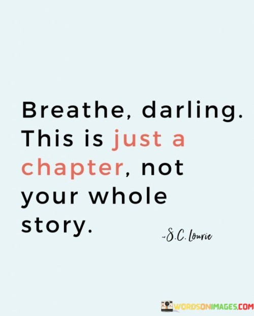 Breathe-Darling-This-Is-Just-A-Chapter-Not-Your-Whole-Quotes.jpeg