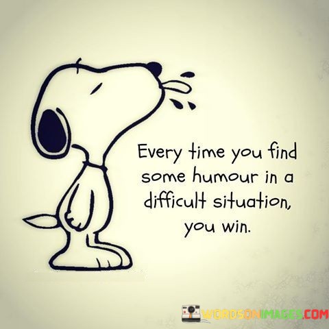 Every-Time-You-Find-Some-Humour-In-A-Difficult-Situation-Quotes.jpeg