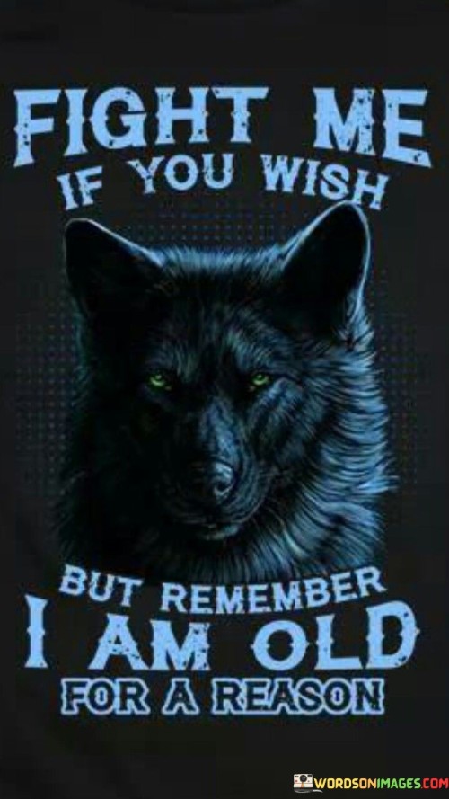 Fight-Me-If-You-Wish-But-Remember-I-Am-Old-For-A-Reason-Quotes.jpeg