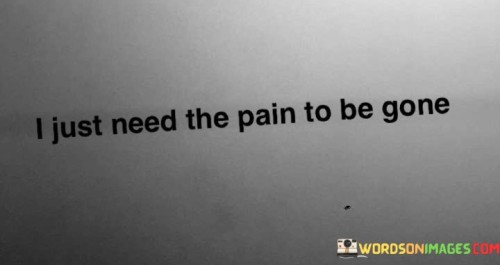 I-Just-Need-The-Pain-To-Be-Gone-Quotes.jpeg