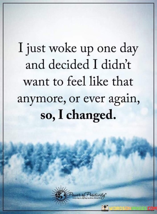 I-Just-Woke-Up-One-Day-And-Decided-I-Didnt-Want-To-Feel-Quotes.jpeg