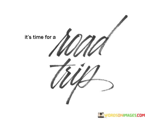 Its-Time-For-A-Road-Trip-Quotes.jpeg