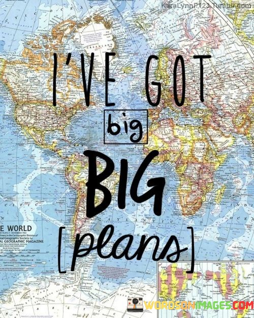 Ive-Got-Big-Big-Plans-Quotes.jpeg