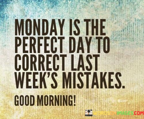 Monday-Is-The-Perfect-Day-To-Correct-Last-Weeks-Quotes.jpeg