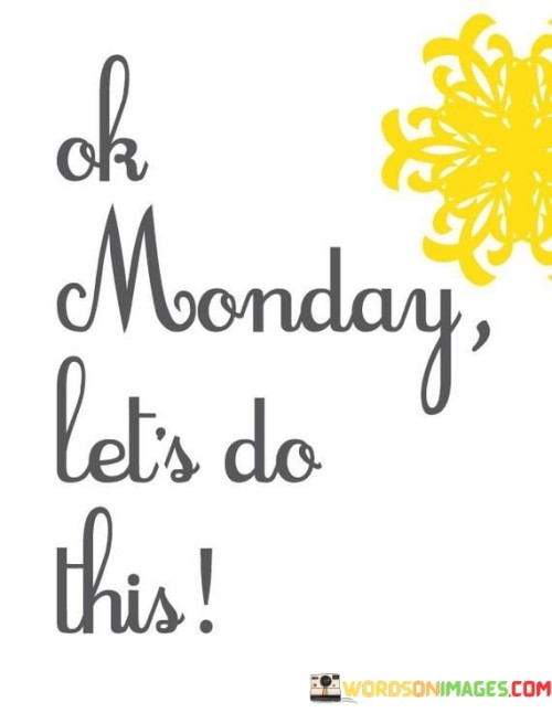 Ok-Monday-Lets-Do-This-Quotes.jpeg