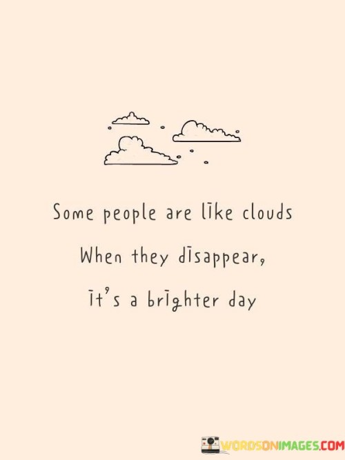 Some-People-Are-Like-Clouds-When-They-Disappear-Quotes.jpeg