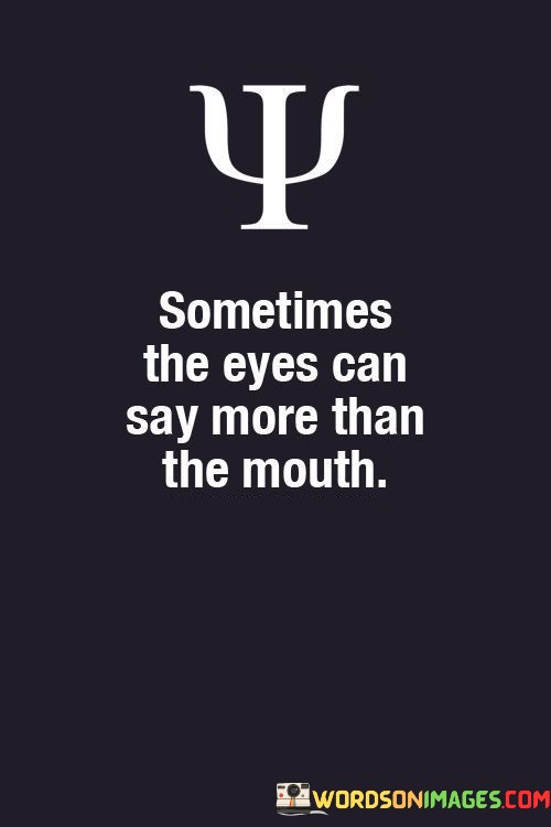 Sometimes-The-Eyes-Can-Say-More-Than-The-Mouth-Quotes.jpeg