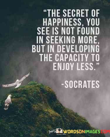 The-Secret-Of-Happiness-You-See-Is-Not-Found-In-Seeking-Quotes.jpeg
