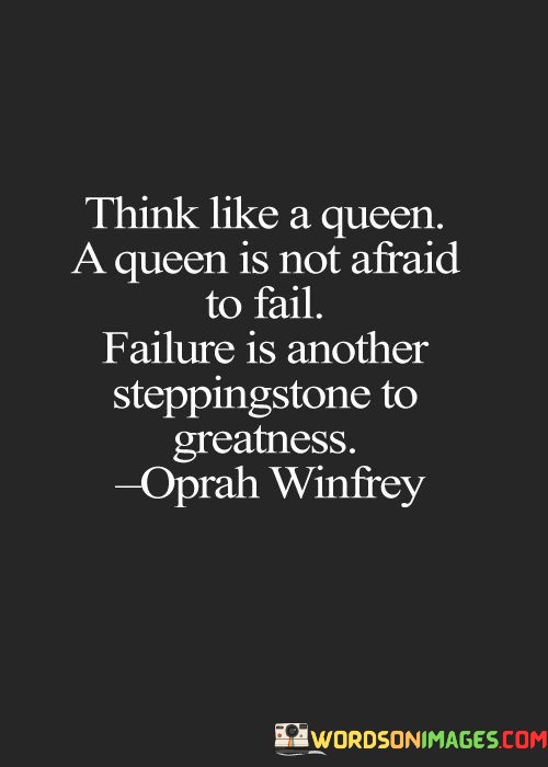 Think-Like-A-Queen-A-Queen-Is-Not-Afraid-To-Fail-Failure-Quotes.jpeg