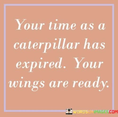 Your-Time-As-A-Caterpillar-Has-Expired-Your-Wings-Are-Ready-Quotese5ad25da9aea1acb.jpeg