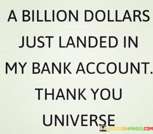 A-Billion-Dollars-Just-Landed-In-My-Bank-Account-Thank-Quotes.jpeg