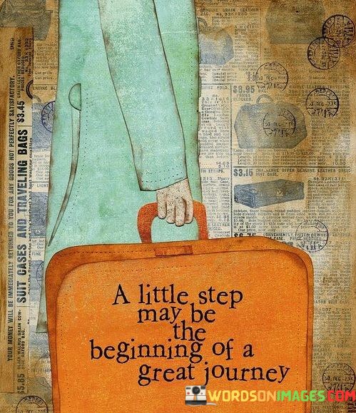 A-Little-Step-May-Be-Beginning-Of-A-Great-Journey-Quotes.jpeg