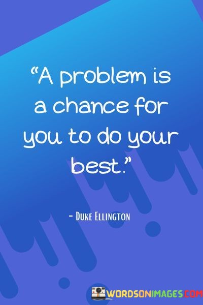 A-Problem-Is-A-Chance-For-You-To-Do-Your-Quotes-Quotes.jpeg