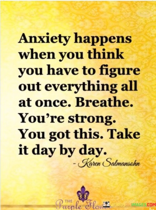 Anxiety-Happens-When-You-Think-You-Have-To-Figure-Out-Everything-All-At-Once-Quotes.jpeg
