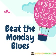 Beat-The-Monday-Blues-Quotes.jpeg
