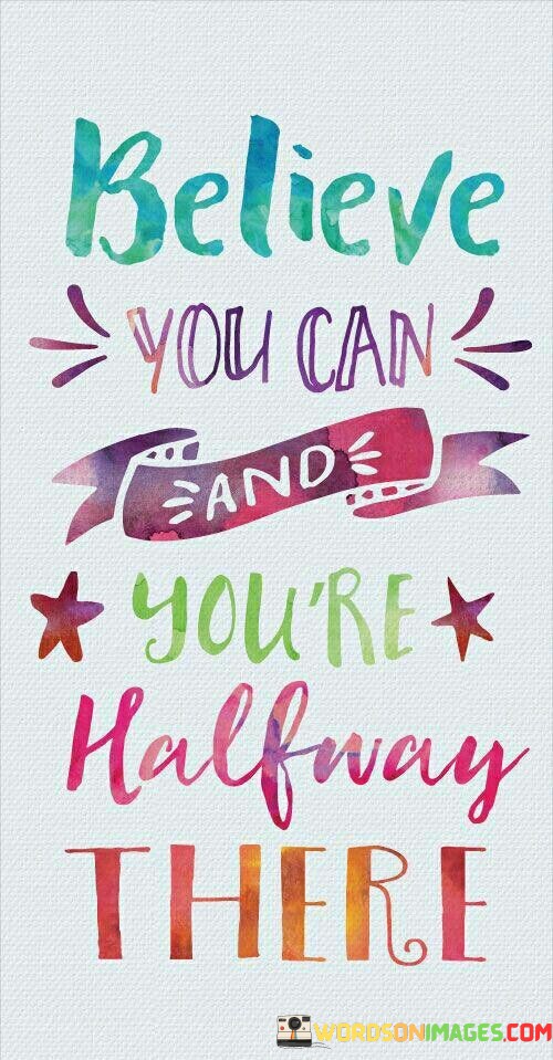Believe-You-Can-And-Youre-Halfway-There-Quotes.jpeg