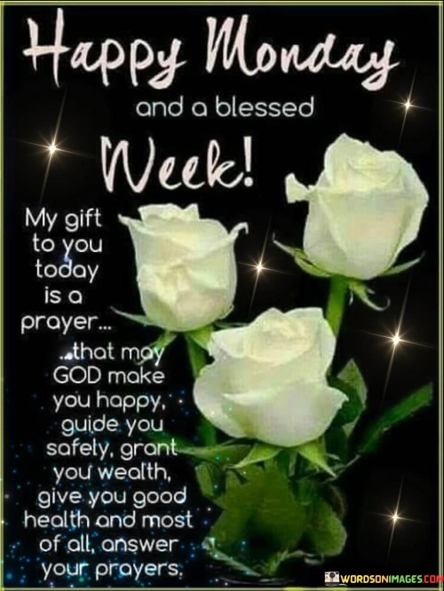 Happy-Monday-And-A-Blessed-Week-My-Gift-To-You-Today-Quotes.jpeg