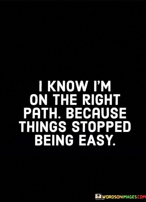 I-Know-Im-On-The-Right-Path-Because-Things-Stopped-Quotes.jpeg