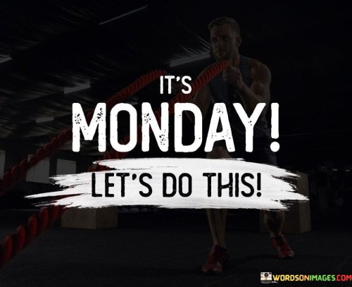 Its-Monday-Lets-Do-This-Quotes.jpeg