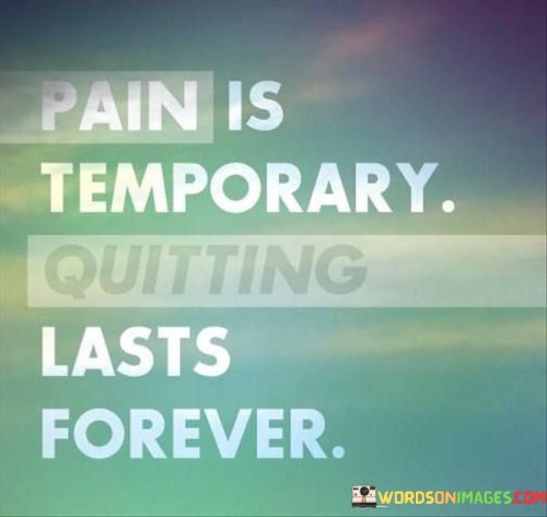 Pain-Is-Temporary-Quitting-Lasts-Forever-Quotes.jpeg