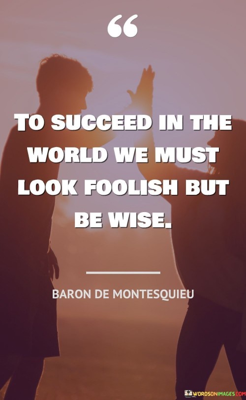 The-Succeed-In-The-World-We-Must-Look-Foolish-But-Quotes.jpeg