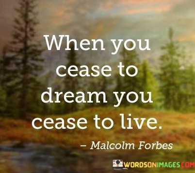 When-You-Cease-To-Dream-You-Cease-To-Live-Quotes.jpeg