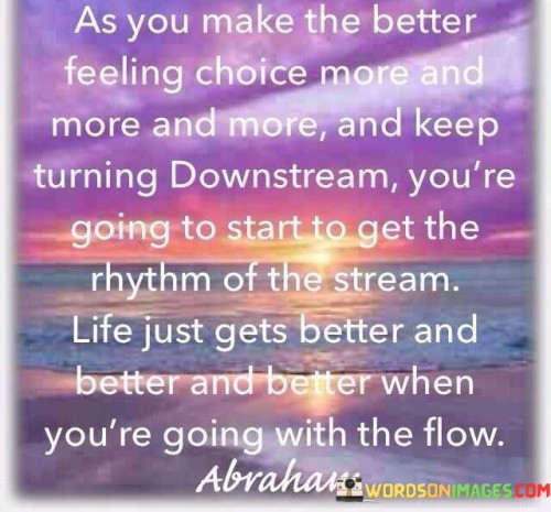 As-You-Make-The-Better-Feeling-Choice-More-Quotes.jpeg