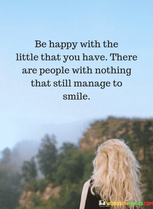 Be-Happy-With-The-Little-That-You-Have-There-Are-People-Quotes.png