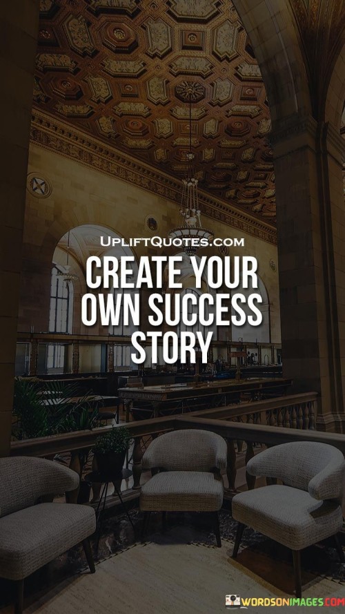 Create-Your-Own-Success-Story-Quotes.jpeg