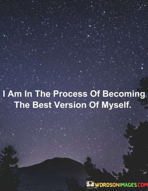 I-Am-In-The-Process-Of-Becoming-The-Best-Version-Quotes.jpeg