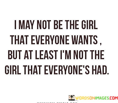 I-May-Not-Be-The-Girl-That-Everyone-Wants-Quotes.jpeg