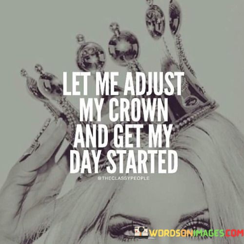 Let-Me-Adjust-My-Crown-And-Get-My-Day-Started-Quotes.jpeg