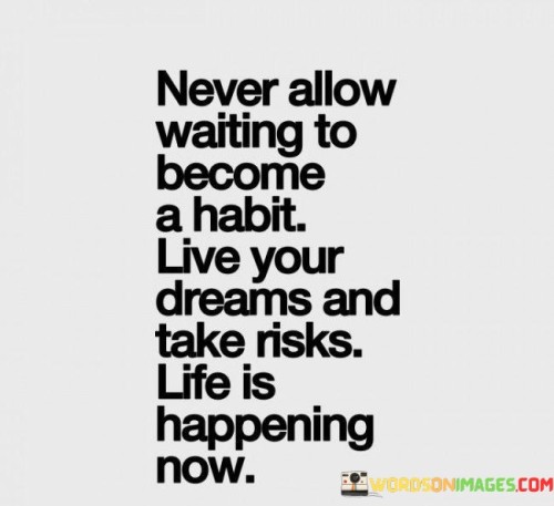 Never-Allow-Waiting-To-Become-A-Habit-Live-Your-Dreams-Quotes.jpeg