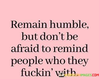Remain-Humble-But-Dont-Be-Afraid-Quotes.jpeg