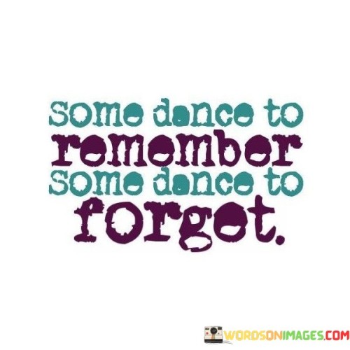 Some-Dance-To-Remember-Some-Dance-To-Forget-Quotes.jpeg