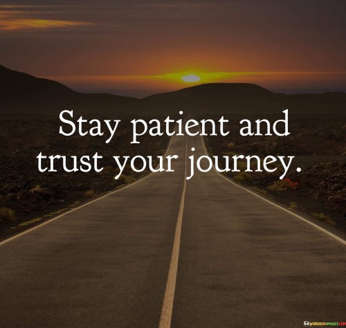 Stay-Patient-And-Trust-Your-Journey-Quotes.jpeg