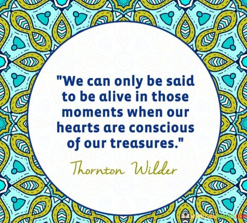 We-Can-Only-Be-Said-To-Be-Alive-In-Those-Moment-When-Our-Hearts-Quotes.jpeg