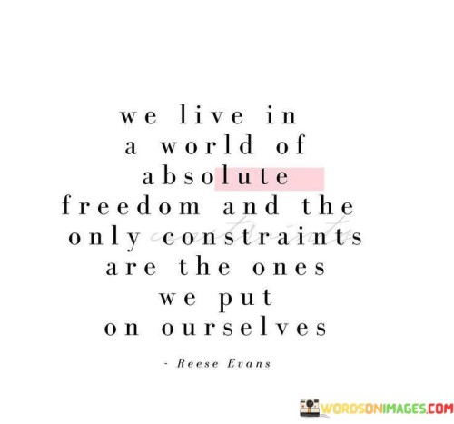 We-Live-In-A-World-Of-Absolute-Freedom-And-Only-Constraints-Quotes.jpeg