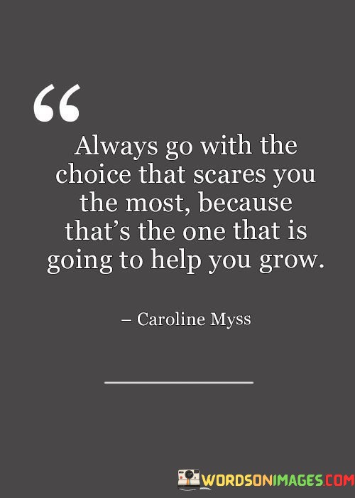 Always-Go-With-The-Choice-That-Scares-You-The-Most-Because-Quotes.jpeg
