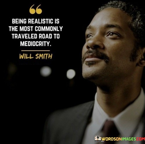 Being-Realistic-Is-The-Most-Commonly-Traveled-Quotes.jpeg