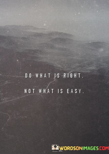 Do-What-Is-Right-Not-What-Is-Easy-Quotes.jpeg
