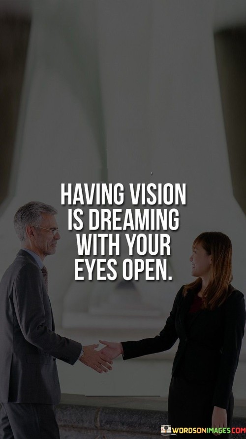 Having-Vision-Is-Dreaming-With-Your-Eyes-Open-Quotes.jpeg
