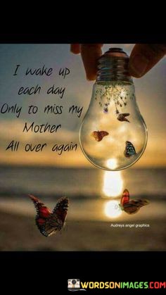 I-Wake-Up-Each-Day-Only-To-Miss-My-Mother-All-Over-Again-Quotes.jpeg