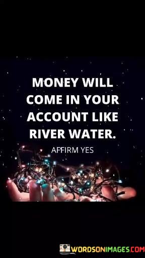 Money-Will-Come-In-Your-Account-Like-River-Water-Quotes.jpeg