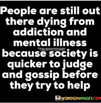 People-Are-Still-Out-There-Dying-From-Addiction-And-Mental-Illness-Because-Quotes.jpeg