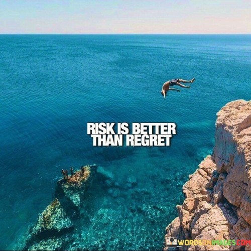 Risk-Is-Better-Than-Regret-Quotes.jpeg