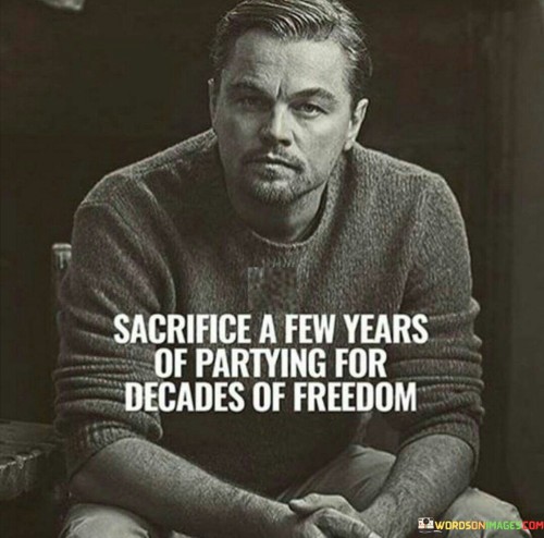 Sacrifice-A-Few-Years-Of-Partying-For-Decades-Quotes.jpeg