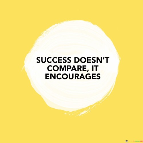 Success-Doesnt-Compare-It-Encourages-Quotes.jpeg