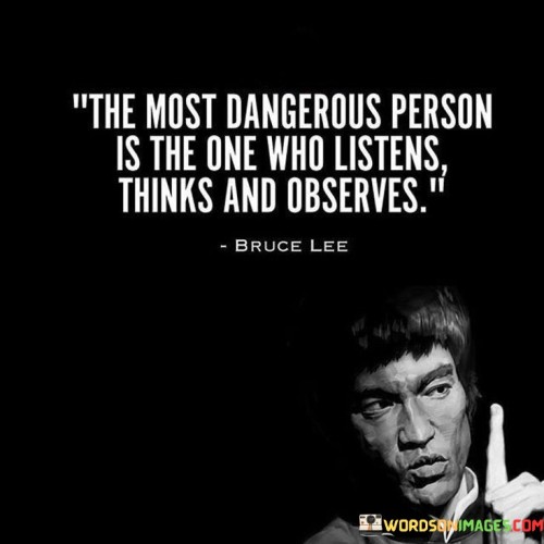 The-Most-Dangerous-Is-The-Person-Who-Listens-Thinks-Quotes.jpeg